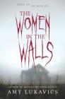 The Women in the Walls: A Dark and Dangerous Tale Cover Image