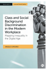 Class and Social Background Discrimination in the Modern Workplace: Mapping Inequality in the Digital Age By Angelo Capuano Cover Image