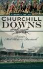 Churchill Downs: America's Most Historic Racetrack By Kimberly Gatto Cover Image