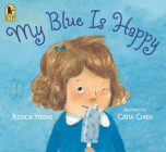 My Blue Is Happy By Jessica Young, Cátia Chien (Illustrator) Cover Image