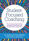 Student-Focused Coaching: The Instructional Coach's Guide to Supporting Student Success Through Teacher Collaboration By Jan Hasbrouck, Daryl Michel, Jim Knight (Foreword by) Cover Image