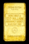 How I Built A $37 Million Insurance Agency In Less Than 7 Years (Second Edition) Cover Image