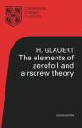 The Elements of Aerofoil and Airscrew Theory (Cambridge Science Classics) By H. Glauert Cover Image