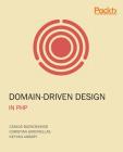 Domain-Driven Design in PHP: A Highly Practical Guide By Carlos Buenosvinos, Christian Soronellas, Keyvan Akbary Cover Image