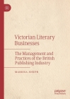 Victorian Literary Businesses: The Management and Practices of the British Publishing Industry By Marrisa Joseph Cover Image