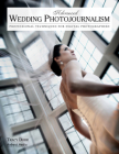 Advanced Wedding Photojournalism: Professional Techniques for Digital Photographers By Tracy Dorr Cover Image