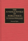 The Juvenile Novels of World War II: An Annotated Bibliography (Bibliographies and Indexes in World Literature #44) By Desmond Taylor Cover Image