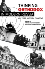 Thinking Orthodox in Modern Russia: Culture, History, Context By Patrick Lally Michelson (Editor), Judith Deutsch Kornblatt (Editor) Cover Image