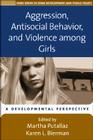 Aggression, Antisocial Behavior, and Violence among Girls: A Developmental Perspective (The Duke Series in Child Development and Public Policy) By Martha Putallaz, PhD (Editor), Karen L. Bierman, PhD (Editor) Cover Image