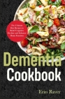 DEMENTIA Cookbook: The Ultimate Diet Recipes to Relief Cognitive Decline and Enhance Brain Function By Erin Raver Cover Image