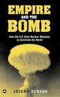Empire and the Bomb: How the U.S. Uses Nuclear Weapons to Dominate the World By Joseph Gerson Cover Image
