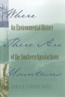 Where There Are Mountains (Environmental History of the Southern Appalachians) By Donald Edward Davis Cover Image