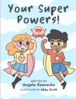Your Super Powers! By Angela Kennecke, Abby Groth (Illustrator), Anna Fey (Compiled by) Cover Image