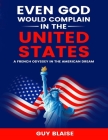 Even God Would Complain in the United States: A French Odyssey in The American Dream Cover Image