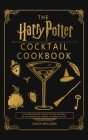 The Harry Potter Cocktail Cookbook: 35 Extraordinary Drink Recipes Inspired by The Wizarding World of Harry Potter Cover Image
