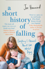 A Short History of Falling: Everything I Observed about Love Whilst Dying By Joe Hammond Cover Image
