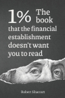 1%. The book that the financial establishment doesn't want you to read.: The first ever behind-the-curtain look at how banks really function, and thei By Robert Sharratt Cover Image