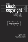 The Music Copyright Manual: The Definitive Guide to Music Copyright Law in the Digital Age Cover Image