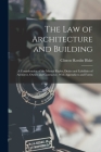 The Law of Architecture and Building: A Consideration of the Mutual Rights, Duties and Liabilities of Architect, Owner and Contractor, With Appendices By Clinton Hamlin Blake Cover Image