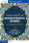 Forensic Aspects of Neurodevelopmental Disorders: A Clinician's Guide By Jane M. McCarthy (Editor), Regi T. Alexander (Editor), Eddie Chaplin (Editor) Cover Image