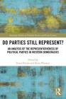 Do Parties Still Represent?: An Analysis of the Representativeness of Political Parties in Western Democracies (Routledge Studies on Political Parties and Party Systems) Cover Image