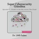 Super Cybersecurity Grandma: Episode 6 - Clouds vs. The Cloud By LM Pailen Cover Image