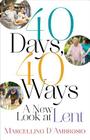 40 Days, 40 Ways: A New Look at Lent By Marcellino D'Ambrosio Cover Image