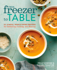 From Freezer to Table: 75+ Simple, Whole Foods Recipes for Gathering, Cooking, and Sharing: A Cookbook Cover Image
