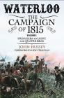Waterloo: The Campaign of 1815: Volume I - From Elba to Ligny and Quatre Bras By John Hussey, Hew Strachan (Foreword by) Cover Image
