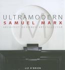 Ultramodern: Samuel Marx Architect, Designer, Art Collector By Liz O'Brien Cover Image