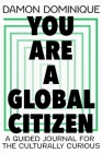 You Are A Global Citizen: A Guided Journal For The Culturally Curious Cover Image