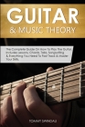 Guitar & Music Theory: The Complete Guide On How To Play The Guitar. Includes Lessons, Chords, Tabs, Songwriting & Everything You Need To Fas By Tommy Swindali Cover Image