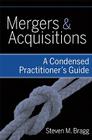 Mergers and Acquisitions: A Condensed Practitioner's Guide By Steven M. Bragg Cover Image