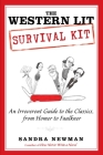 The Western Lit Survival Kit: An Irreverent Guide to the Classics, from Homer to Faulkner By Sandra Newman Cover Image