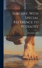 Surgery, With Special Reference to Podiatry By Maximilian Stern Cover Image