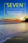 Seven Dispensations: Examining God's Dealings With Mankind Through Seven Time Periods Cover Image