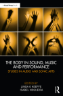 The Body in Sound, Music and Performance: Studies in Audio and Sonic Arts By Linda O. Keeffe (Editor), Isabel Nogueira (Editor) Cover Image