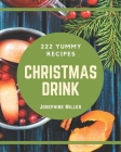 222 Yummy Christmas Drink Recipes: Yummy Christmas Drink Cookbook - All The Best Recipes You Need are Here! Cover Image