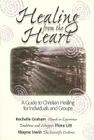 Healing from the Heart: A Guide to Christian Healing for Individuals & Groups By Rochelle Graham, Flora Litt Cover Image