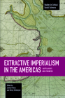 Extractive Imperialism in the Americas: Capitalism's New Frontier (Studies in Critical Social Sciences #70) Cover Image