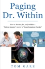 Paging Dr. Within: How to Become, Be, and/or Make a Patient Listener and/or a Super Symptom Checker By Tom Garz Cover Image