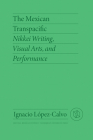 The Mexican Transpacific: Nikkei Writing, Visual Arts, and Performance Cover Image
