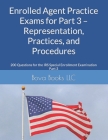 Enrolled Agent Practice Exams for Part 3 - Representation, Practices, and Procedures: 200 Questions for the IRS Special Enrollment Examination Part 3 By Bova Books LLC Cover Image