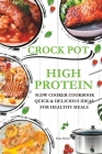 High Protein Slow Cooker Cookbook Quick & Delicious Ideas for Healthy Meals: Explore New Crock pot Recipes with Original Photos By Gary Gainz Cover Image