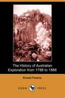 The History of Australian Exploration from 1788 to 1888 By Ernest Favenc Cover Image