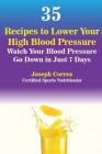 35 Recipes to Lower Your High Blood Pressure: Watch Your Blood Pressure Go Down in Just 7 Days By Joseph Correa Cover Image