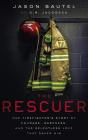 The Rescuer: One Firefighter's Story of Courage, Darkness, and the Relentless Love That Saved Him Cover Image