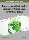 Handbook of Research on Environmental Policies for Emergency Management and Public Safety By Augustine Nduka Eneanya (Editor) Cover Image