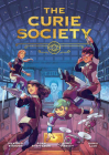 The Curie Society (The Curie Society Series #1) By Heather Einhorn, Adam Staffaroni, Janet Harvey, Sonia Liao (Illustrator), Joan Hilty (Editor) Cover Image