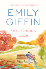 First Comes Love: A Novel By Emily Giffin Cover Image